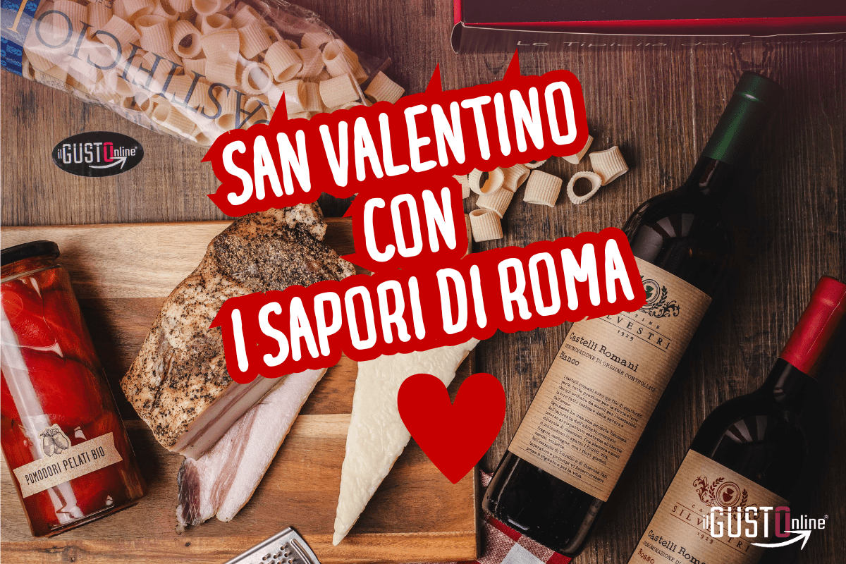 San Valentino con i Sapori di Roma: Stupisci la tua dolce metà con ilGustonline